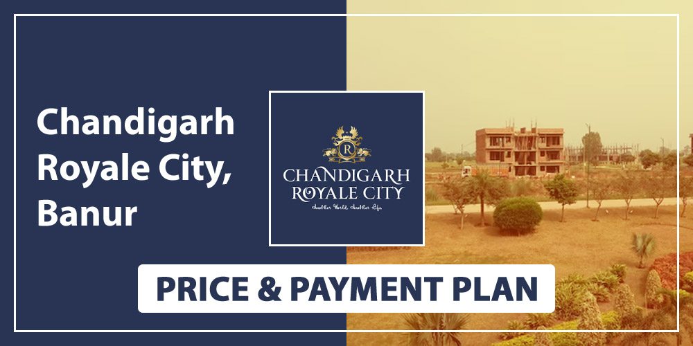 Chandigarh Royale City Price List & Payment Plan (UPDATED)